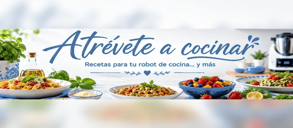 Atrévete a cocinar. Recetas para tu robot de cocina... y más